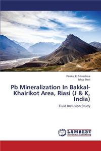 PB Mineralization in Bakkal-Khairikot Area, Riasi (J & K, India)