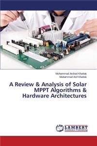 Review & Analysis of Solar Mppt Algorithms & Hardware Architectures