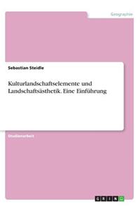 Kulturlandschaftselemente und Landschaftsästhetik. Eine Einführung