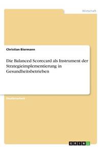 Balanced Scorecard als Instrument der Strategieimplementierung in Gesundheitsbetrieben