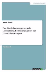 Der Säkularisierungsprozess in Deutschland. Bedeutungsverlust der christlichen Religion