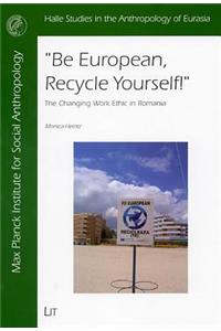 Be European, Recycle Yourself!: The Changing Work Ethic in Romania