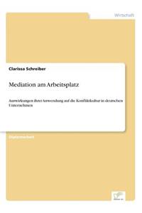 Mediation am Arbeitsplatz: Auswirkungen ihrer Anwendung auf die Konfliktkultur in deutschen Unternehmen