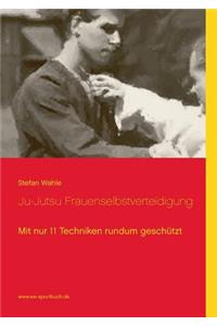 Ju-Jutsu Frauenselbstverteidigung: Mit nur 11 Techniken rundum geschützt