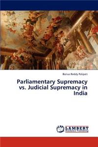 Parliamentary Supremacy vs. Judicial Supremacy in India