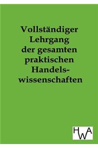 Vollständiger Lehrgang der gesamten praktischen Handelswissenschaften