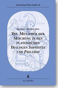 Die Metapher Der Mischung in Den Platonischen Dialogen Sophistes Und Philebos