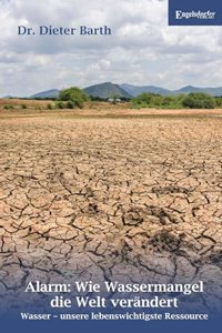 Alarm: Wie Wassermangel die Welt verandert: Wasser â€“ unsere lebenswichtigste Ressource