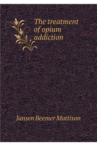 The treatment of opium addiction