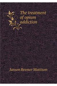 The Treatment of Opium Addiction