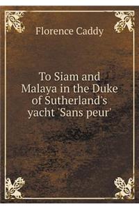 To Siam and Malaya in the Duke of Sutherland's Yacht 'sans Peur'