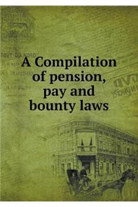 A Compilation of pension, pay and bounty laws