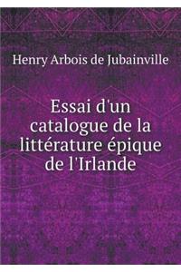 Essai d'Un Catalogue de la Littérature Épique de l'Irlande