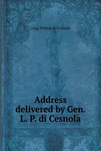 Address delivered by Gen. L. P. di Cesnola