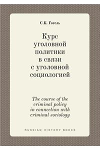 The Course of the Criminal Policy in Connection with Criminal Sociology