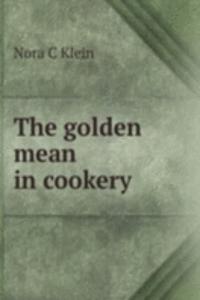 THE GOLDEN MEAN IN COOKERY