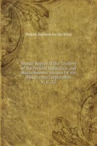 Annual Report of the Trustees of the Perkins Institution and Massachusetts Asylum for the Blind to the Corporation