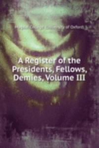 Register of the Presidents, Fellows, Demies, Volume III