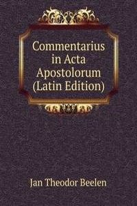 Commentarius in Acta Apostolorum (Latin Edition)