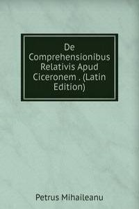 De Comprehensionibus Relativis Apud Ciceronem . (Latin Edition)