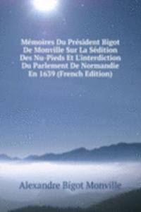 Memoires Du President Bigot De Monville Sur La Sedition Des Nu-Pieds Et L'interdiction Du Parlement De Normandie En 1639 (French Edition)