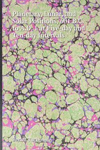 Planetary, Lunar, and Solar Positions, 601 B.C. to A.D. 1 at Five-day and Ten-day Intervals