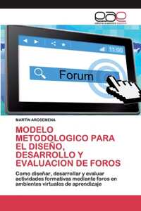 Modelo Metodologico Para El Diseño, Desarrollo Y Evaluacion de Foros