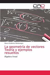 geometría de vectores Teoría y ejemplos resueltos
