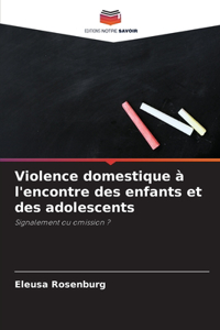 Violence domestique à l'encontre des enfants et des adolescents