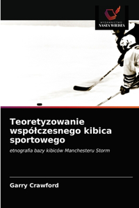 Teoretyzowanie wspólczesnego kibica sportowego