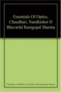 Essentials Of Optics, Chaudhari, Nandkishor D Bhavarlal Ramgopal Sharma