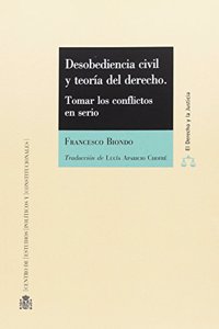 Desobediencia civil y teoria del derecho: Tomar los conflictos en serio