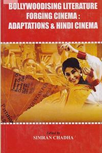 Bollywoodising  Literature Forging Cinema; Adaptation & Hindi Cinema