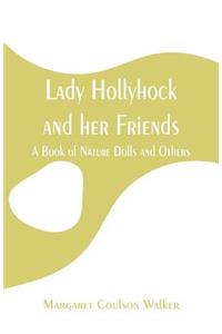 Lady Hollyhock and her Friends
