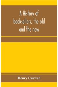 A history of booksellers, the old and the new