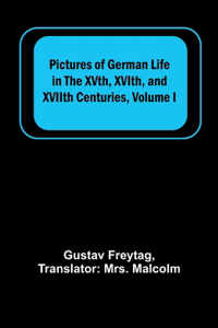 Pictures of German Life in the XVth, XVIth, and XVIIth Centuries, Volume I