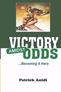 Victory Amidst Odds (Becoming A Hero)