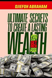 Ultimate Secrets to Create a Lasting Wealth