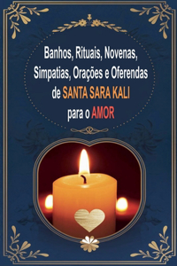 Banhos, Rituais, Novenas, Simpatias, Orações e Oferendas de Santa Sara Kali para o Amor