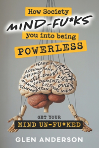 How Society Mind-F*cks YOU into Being Powerless