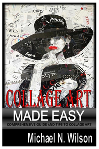 Collage Art Made Easy: Comprehensive Guide And Tips To Collage Art