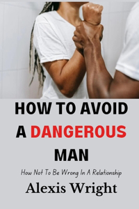 How To Avoid A Dangerous Man