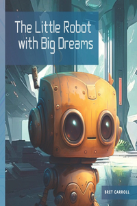 Little Robot with Big Dreams
