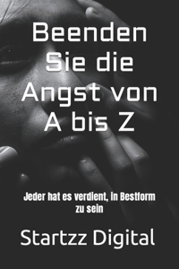 Beenden Sie die Angst von A bis Z