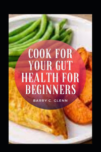 Cook For Your Gut Health For Beginners