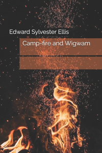 Camp-fire and Wigwam