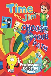 15 Professions Coloring Book for Girls and Boys. Choose Your Path. The Future Can Be Joyful and Colorful.: Ultimate - Original & Funny Illustrations that Keep Children Engaged and Entertained for Hours. Time with Jim. Inspirational Activity Book fo Kids.