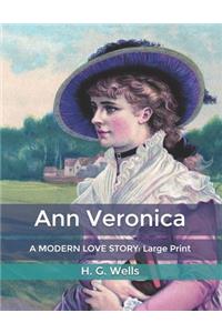 Ann Veronica: A MODERN LOVE STORY: Large Print