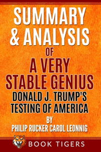 Summary and Analysis of A Very Stable Genius Donald J. Trump's Testing of America