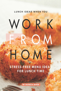 Lunch Ideas When You Work from Home